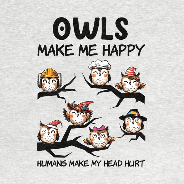 Owls Make Me Happy Humans Make My Head Hurt by Che Tam CHIPS